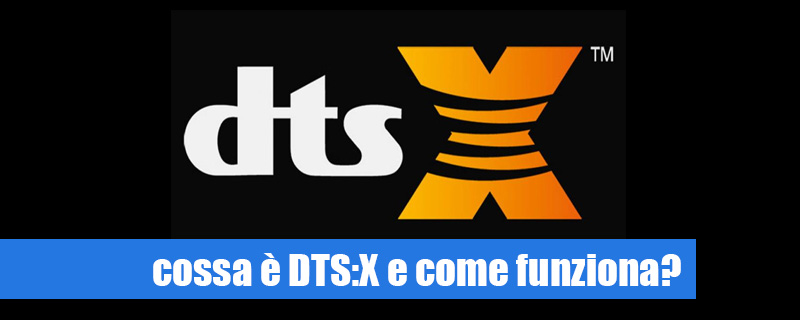 Cosa è il codec DTS:X