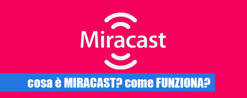 Cosa è Miracast