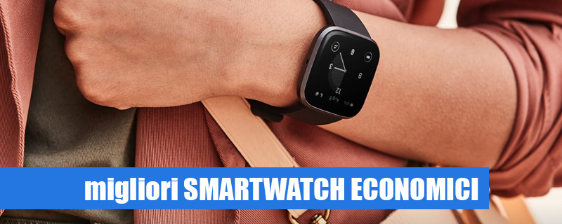 Quale smartwatch economico scegliere