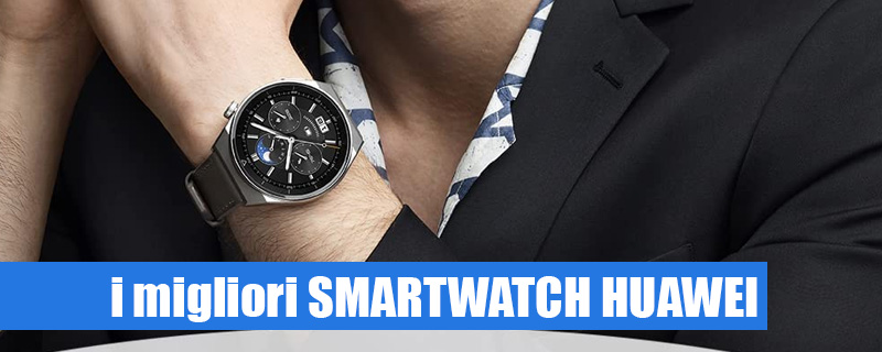 Quale smartwatch Huawei comprare