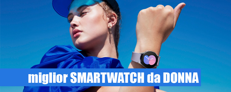 Quali sono i migliori smartwatch per lei