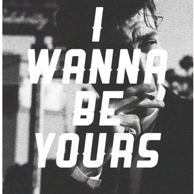 I wanna be yours